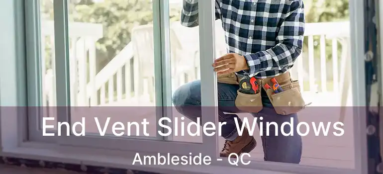  End Vent Slider Windows Ambleside - QC
