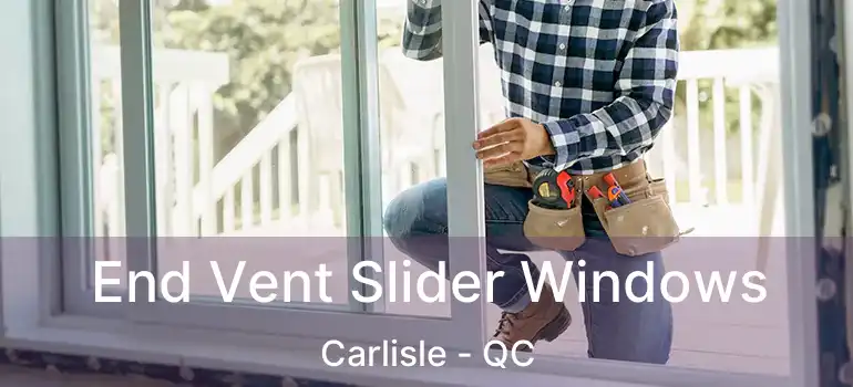  End Vent Slider Windows Carlisle - QC