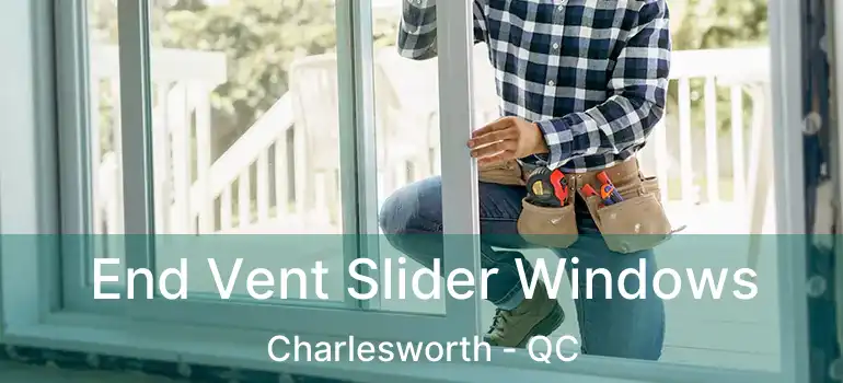  End Vent Slider Windows Charlesworth - QC