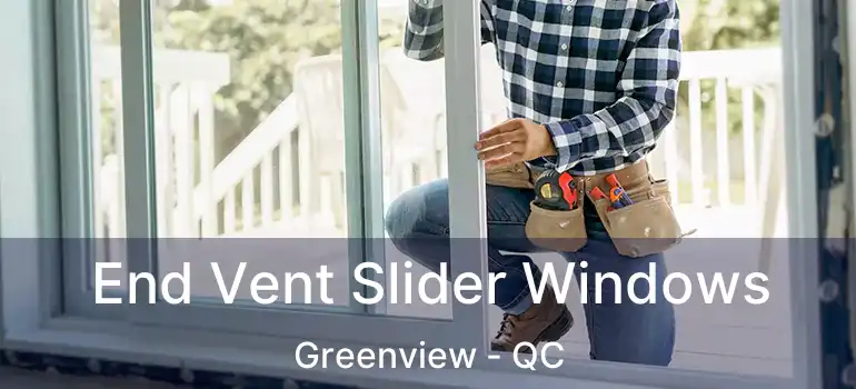  End Vent Slider Windows Greenview - QC
