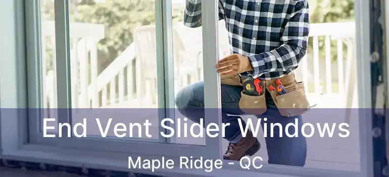  End Vent Slider Windows Maple Ridge - QC
