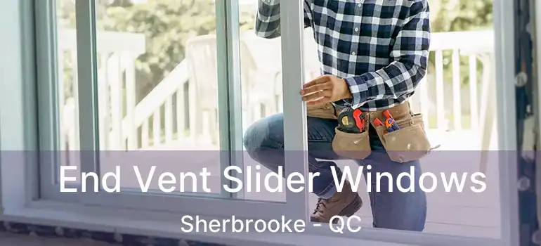  End Vent Slider Windows Sherbrooke - QC