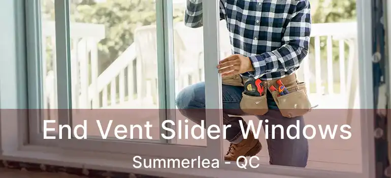  End Vent Slider Windows Summerlea - QC