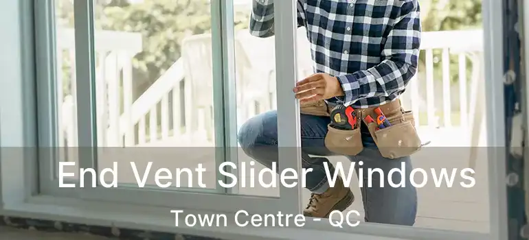  End Vent Slider Windows Town Centre - QC
