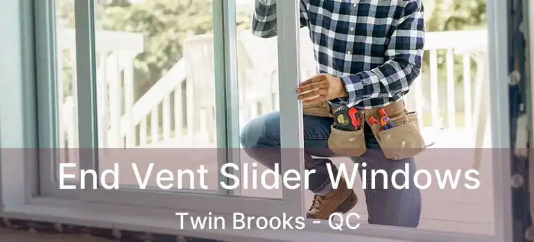  End Vent Slider Windows Twin Brooks - QC