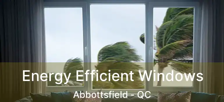  Energy Efficient Windows Abbottsfield - QC