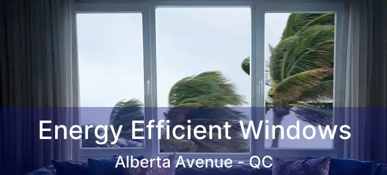  Energy Efficient Windows Alberta Avenue - QC