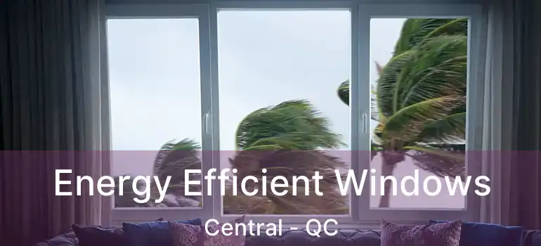  Energy Efficient Windows Central - QC