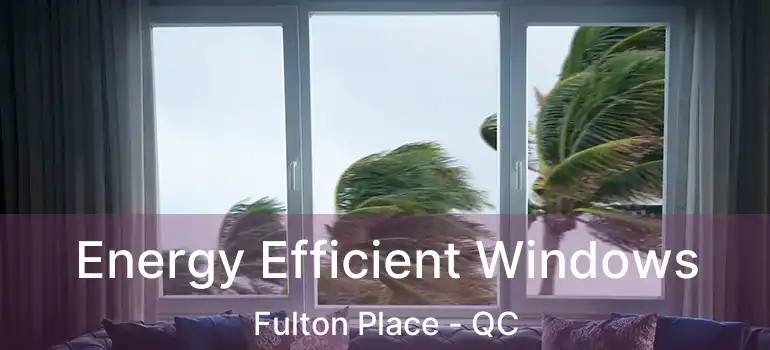  Energy Efficient Windows Fulton Place - QC