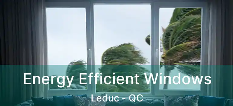  Energy Efficient Windows Leduc - QC