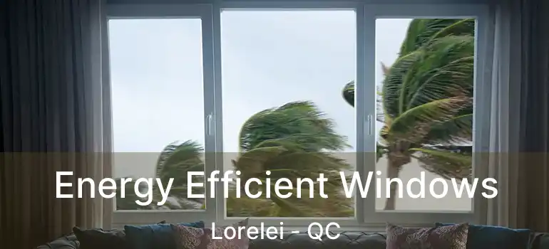  Energy Efficient Windows Lorelei - QC