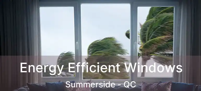  Energy Efficient Windows Summerside - QC