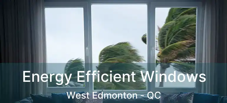  Energy Efficient Windows West Edmonton - QC