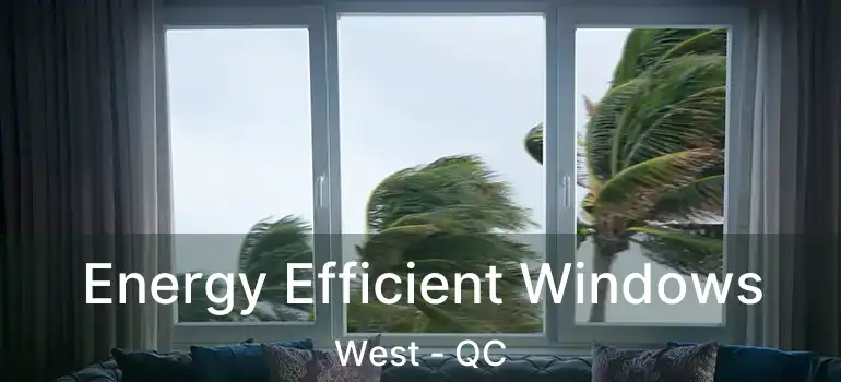  Energy Efficient Windows West - QC