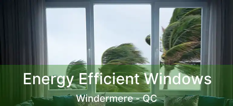  Energy Efficient Windows Windermere - QC