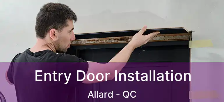  Entry Door Installation Allard - QC