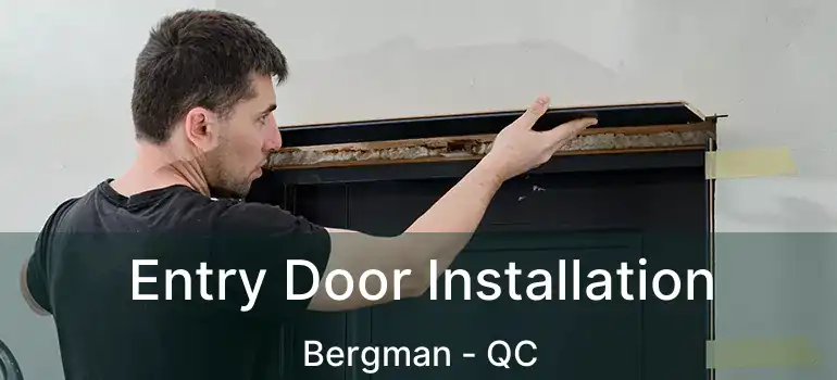  Entry Door Installation Bergman - QC