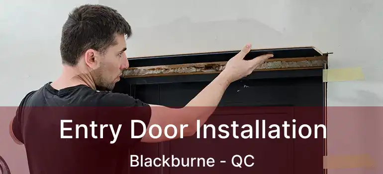  Entry Door Installation Blackburne - QC