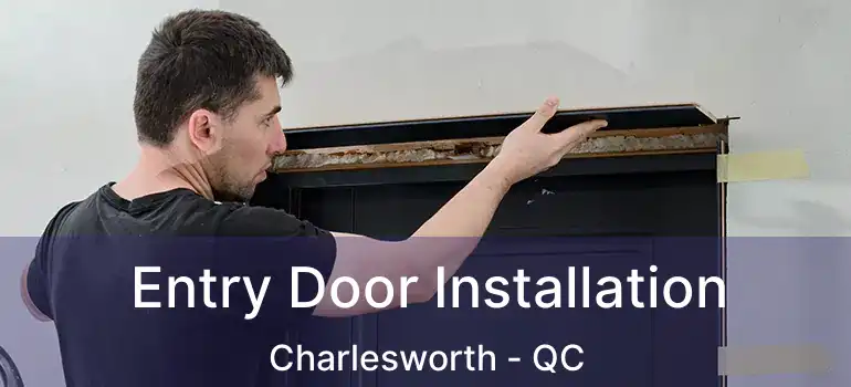  Entry Door Installation Charlesworth - QC