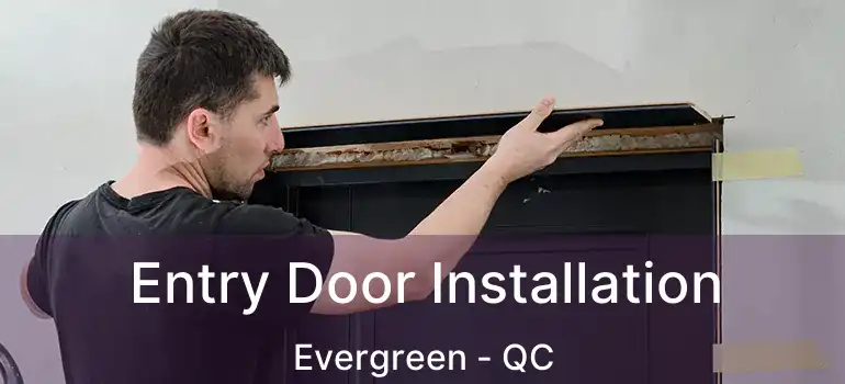  Entry Door Installation Evergreen - QC