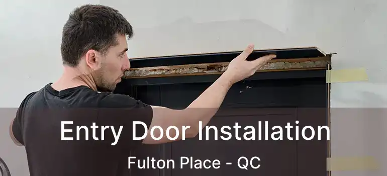 Entry Door Installation Fulton Place - QC