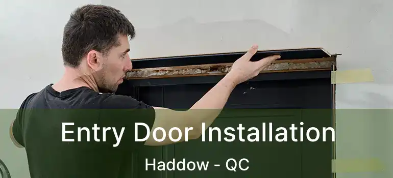  Entry Door Installation Haddow - QC