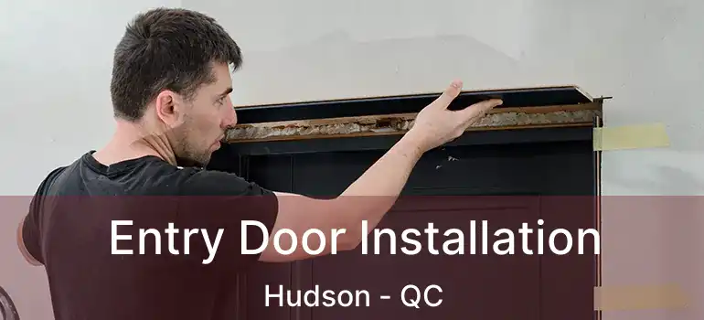  Entry Door Installation Hudson - QC