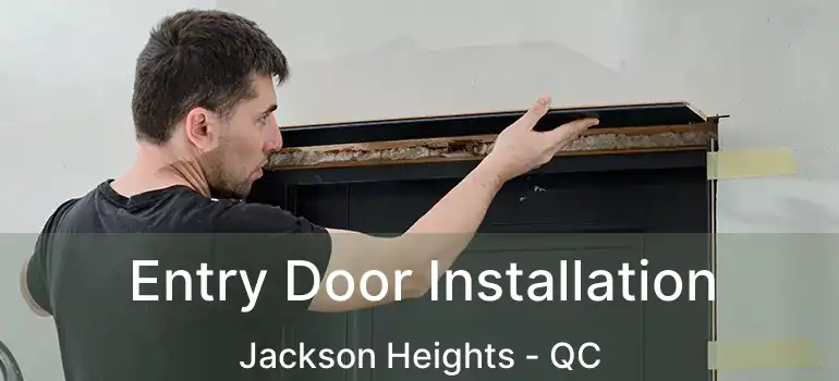  Entry Door Installation Jackson Heights - QC