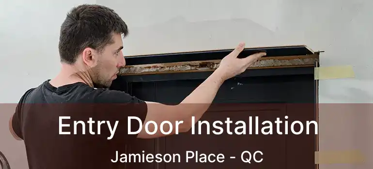  Entry Door Installation Jamieson Place - QC