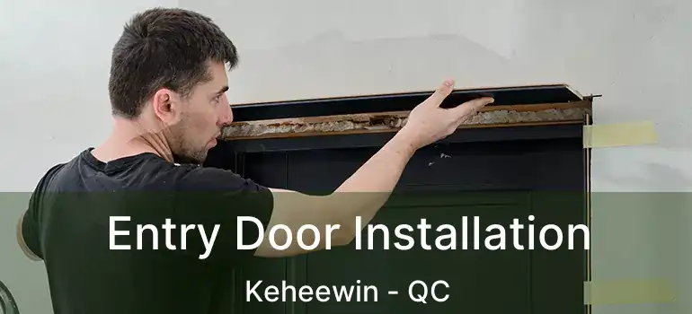  Entry Door Installation Keheewin - QC
