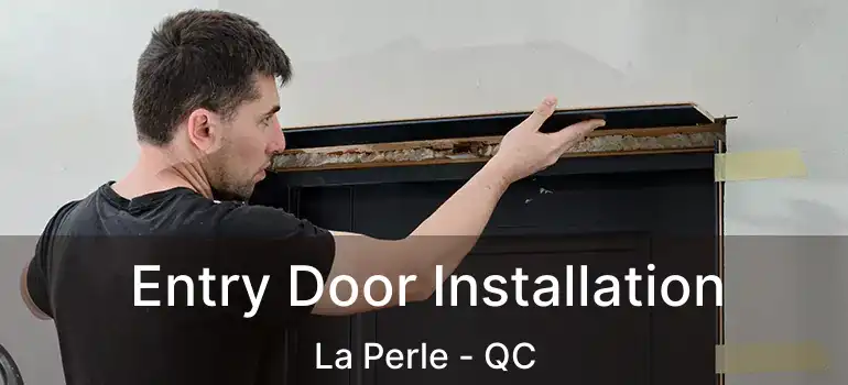  Entry Door Installation La Perle - QC