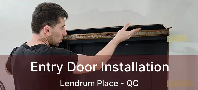 Entry Door Installation Lendrum Place - QC