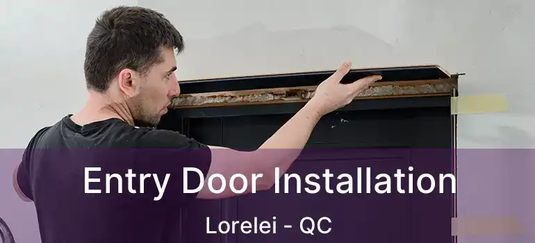  Entry Door Installation Lorelei - QC