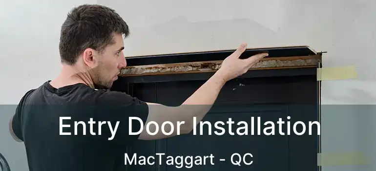  Entry Door Installation MacTaggart - QC