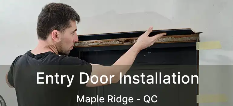  Entry Door Installation Maple Ridge - QC