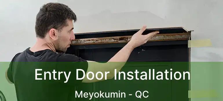  Entry Door Installation Meyokumin - QC