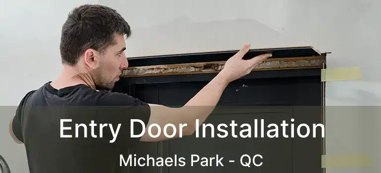  Entry Door Installation Michaels Park - QC
