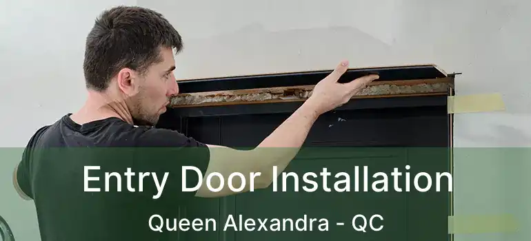  Entry Door Installation Queen Alexandra - QC