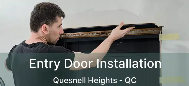  Entry Door Installation Quesnell Heights - QC