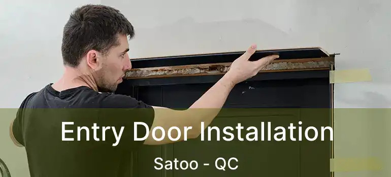  Entry Door Installation Satoo - QC