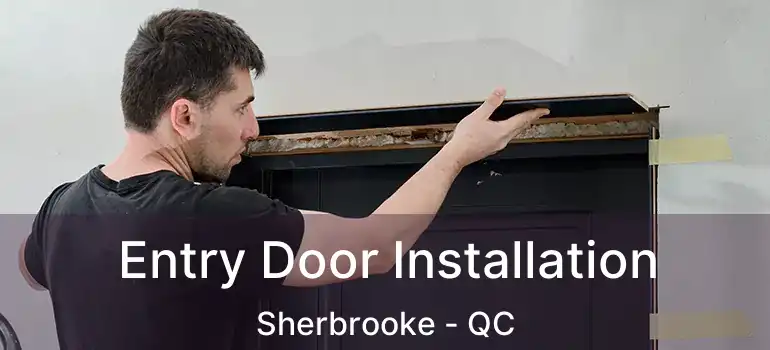  Entry Door Installation Sherbrooke - QC