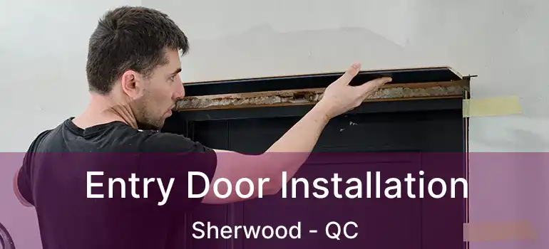  Entry Door Installation Sherwood - QC