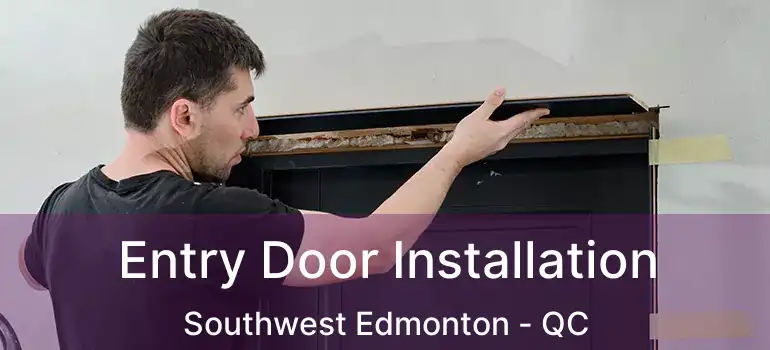  Entry Door Installation Southwest Edmonton - QC