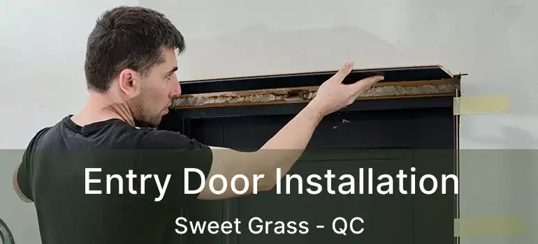  Entry Door Installation Sweet Grass - QC