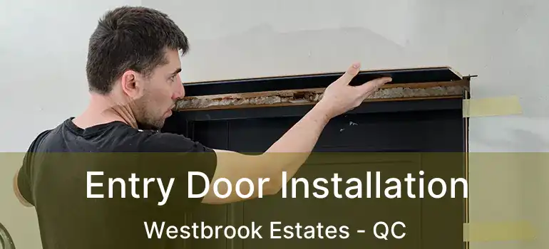  Entry Door Installation Westbrook Estates - QC