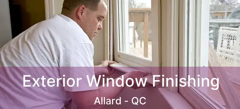  Exterior Window Finishing Allard - QC