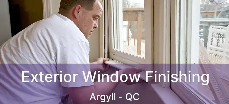  Exterior Window Finishing Argyll - QC