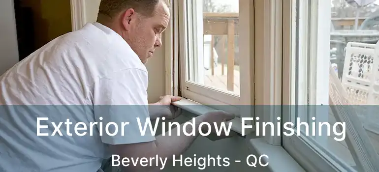  Exterior Window Finishing Beverly Heights - QC
