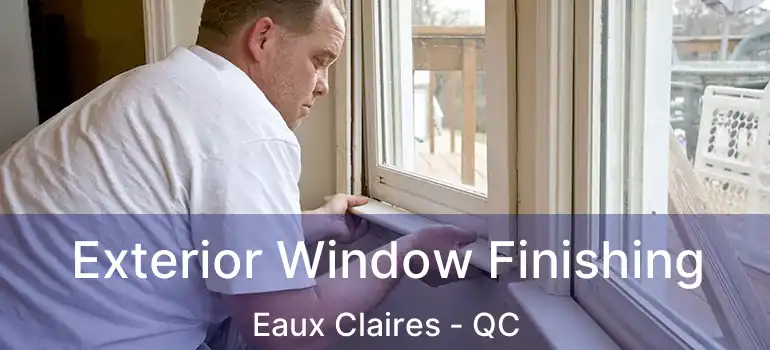  Exterior Window Finishing Eaux Claires - QC