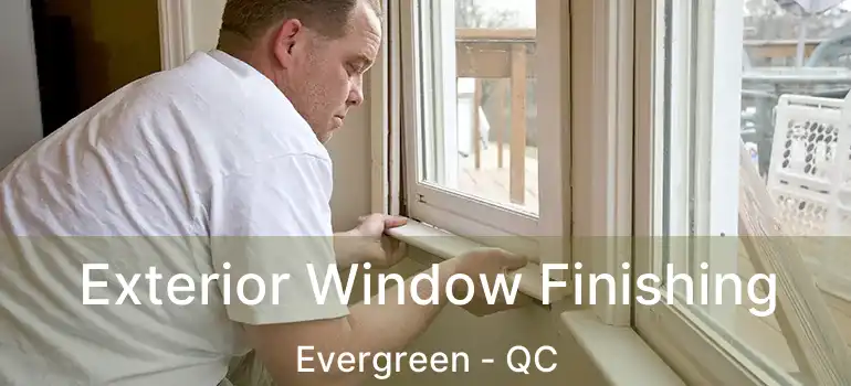  Exterior Window Finishing Evergreen - QC